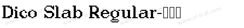 Dico Slab Regular字体转换 Dico Slab Regular字体转换